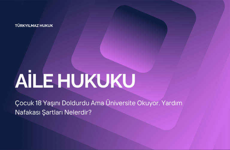 Çocuk 18 Yaşını Doldurdu Ama Üniversite Okuyor. Yardım Nafakası Şartları Nelerdir?