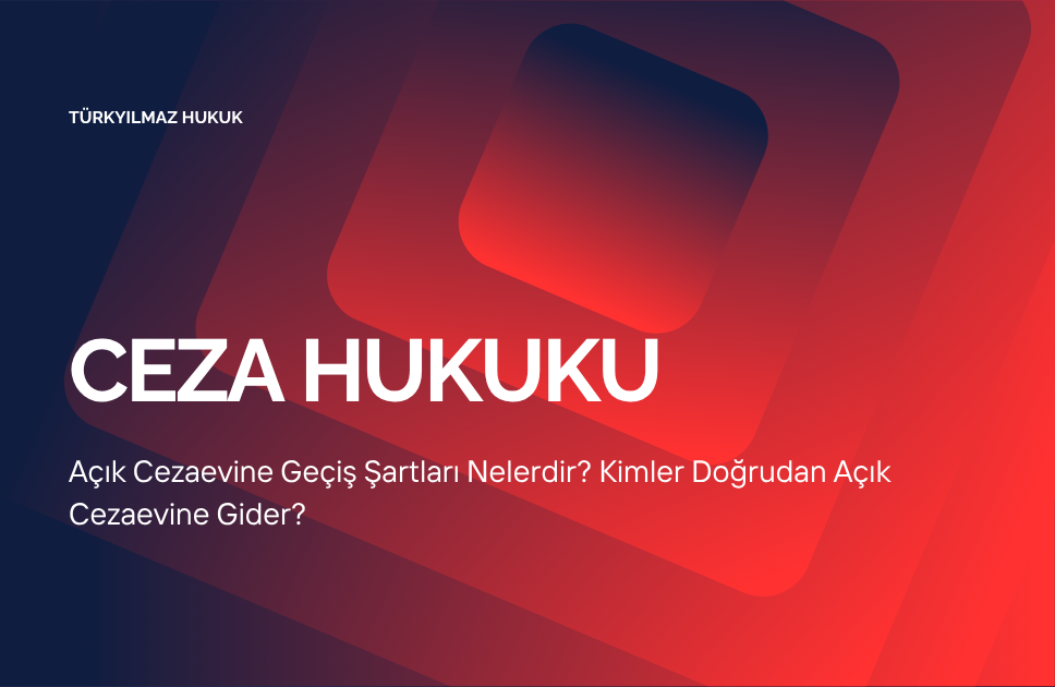 Açık Cezaevine Geçiş Şartları Nelerdir? Kimler Doğrudan Açık Cezaevine Gider?