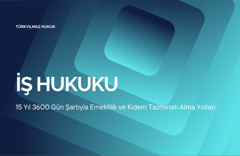 15 Yıl 3600 Gün Şartıyla Emeklilik ve Kıdem Tazminatı Alma Yolları
