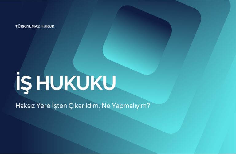 Haksız Yere İşten Çıkarıldım, Ne Yapmalıyım