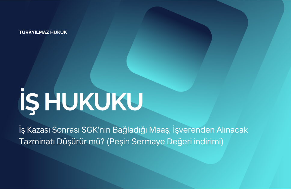 İş Kazası Sonrası SGK'nın Bağladığı Maaş, İşverenden Alınacak Tazminatı Düşürür mü (Peşin Sermaye Değeri indirimi)
