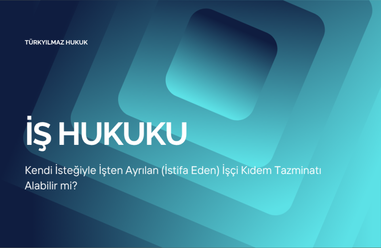 Kendi İsteğiyle İşten Ayrılan (İstifa Eden) İşçi Kıdem Tazminatı Alabilir mi