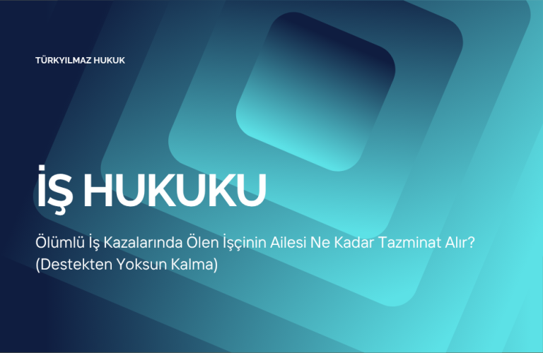 Ölümlü İş Kazalarında Ölen İşçinin Ailesi Ne Kadar Tazminat Alır (Destekten Yoksun Kalma)