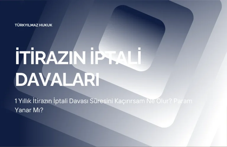 1 Yıllık İtirazın İptali Davası Süresini Kaçırırsam Ne Olur? Param Yanar Mı?