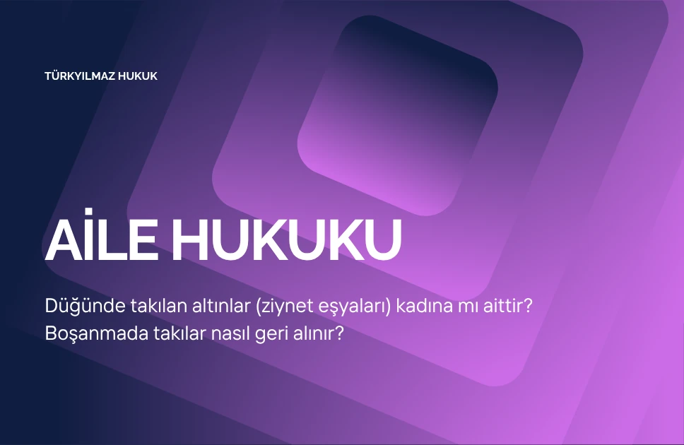 Düğünde takılan altınlar (ziynet eşyaları) kadına mı aittir? Boşanmada takılar nasıl geri alınır?