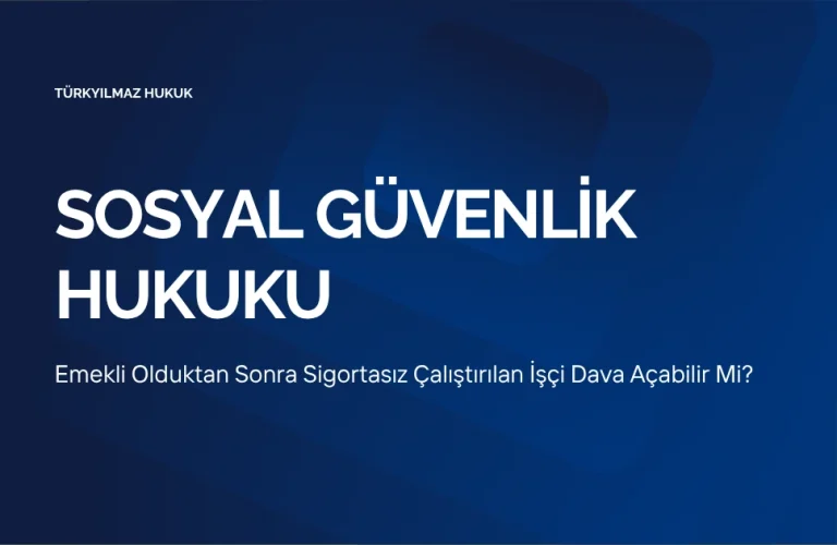 Emekli Olduktan Sonra Sigortasız Çalıştırılan İşçi Dava Açabilir Mi?