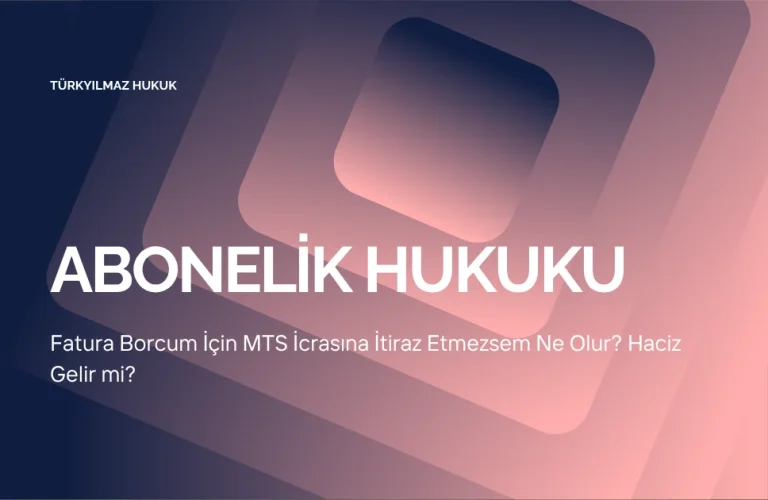 Fatura Borcum İçin MTS İcrasına İtiraz Etmezsem Ne Olur? Haciz Gelir mi?