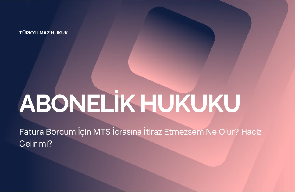 Fatura Borcum İçin MTS İcrasına İtiraz Etmezsem Ne Olur? Haciz Gelir mi?