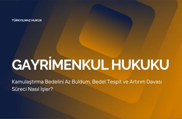 Kamulaştırma Bedelini Az Buldum, Bedel Tespit ve Artırım Davası Süreci Nasıl İşler?
