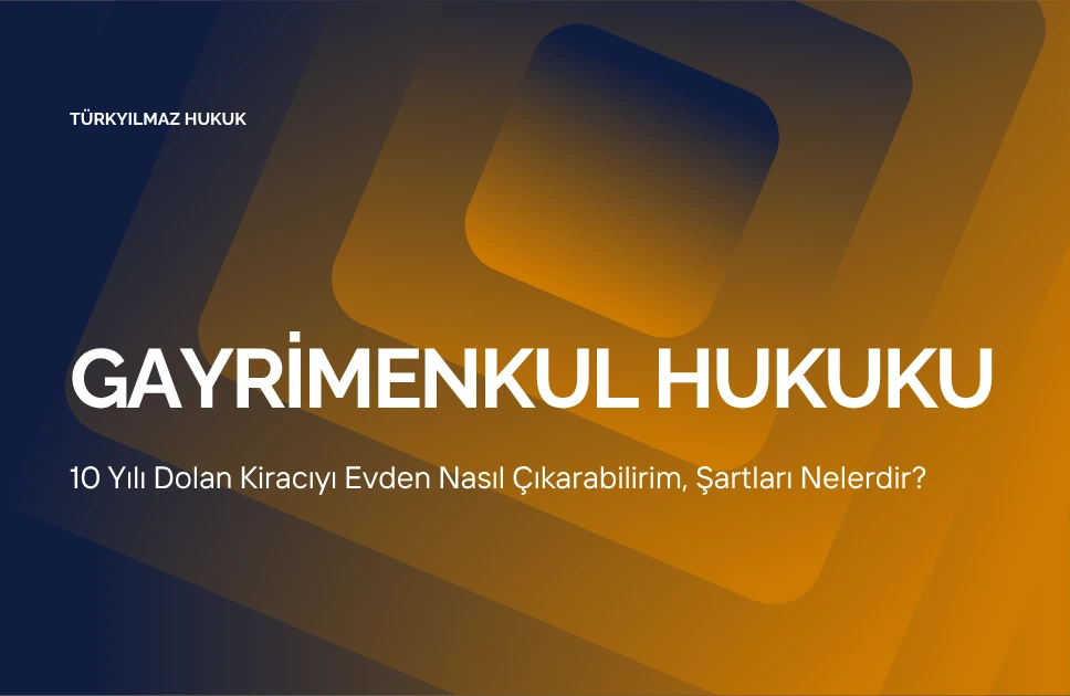 10 Yılı Dolan Kiracıyı Evden Nasıl Çıkarabilirim, Şartları Nelerdir?