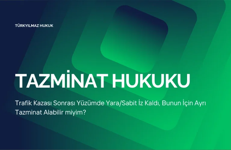 Trafik Kazası Sonrası Yüzümde Yara/Sabit İz Kaldı, Bunun İçin Ayrı Tazminat Alabilir miyim?