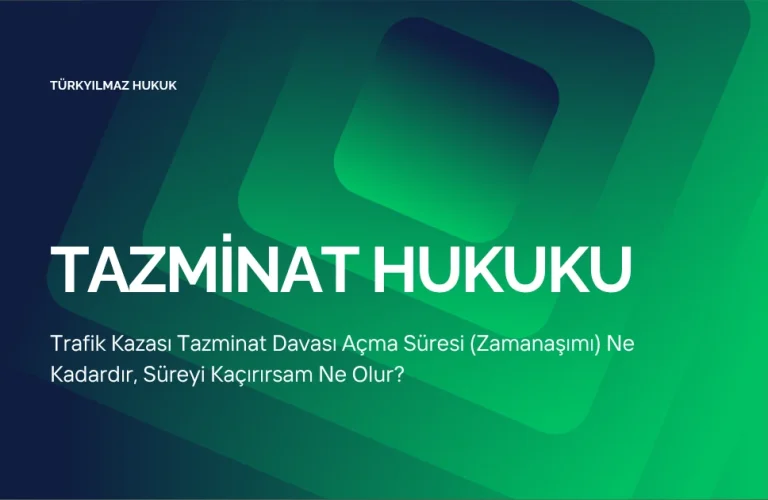 Trafik Kazası Tazminat Davası Açma Süresi (Zamanaşımı) Ne Kadardır, Süreyi Kaçırırsam Ne Olur?