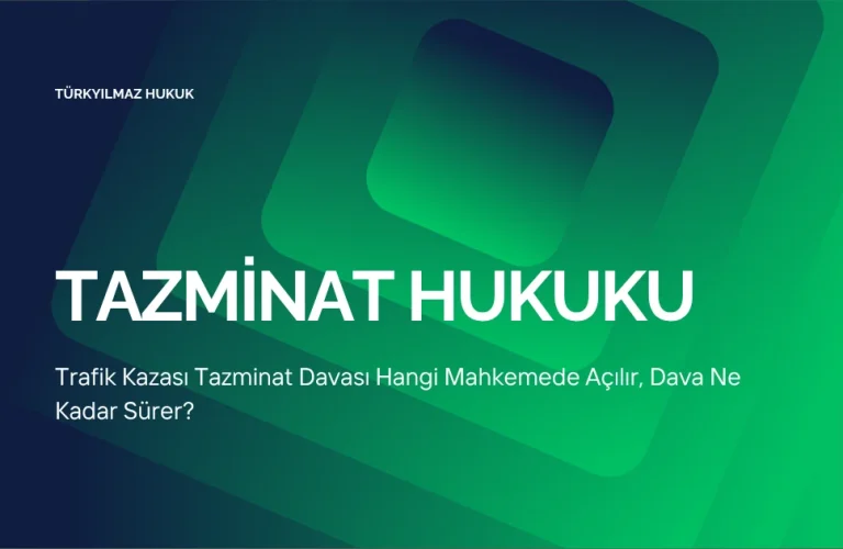 Trafik Kazası Tazminat Davası Hangi Mahkemede Açılır, Dava Ne Kadar Sürer?