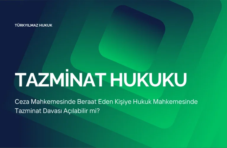 Ceza Mahkemesinde Beraat Eden Kişiye Hukuk Mahkemesinde Tazminat Davası Açılabilir mi?