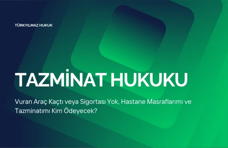Vuran Araç Kaçtı veya Sigortası Yok, Hastane Masraflarımı ve Tazminatımı Kim Ödeyecek?