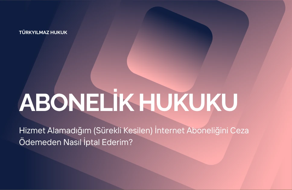 Hizmet Alamadığım (Sürekli Kesilen) İnternet Aboneliğini Ceza Ödemeden Nasıl İptal Ederim?