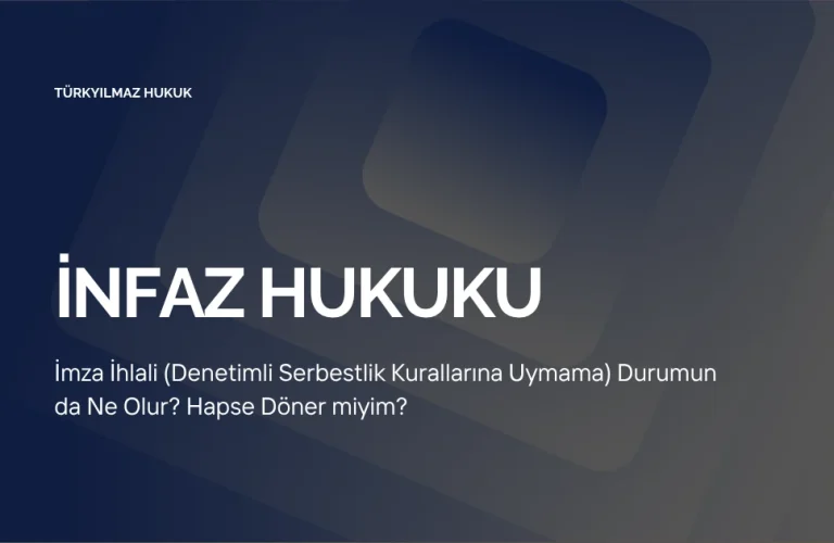 İmza İhlali (Denetimli Serbestlik Kurallarına Uymama) Durumunda Ne Olur? Hapse Döner miyim?