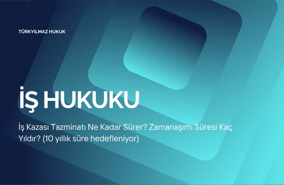 İş Kazası Tazminatı Ne Kadar Sürer? Zamanaşımı Süresi Kaç Yıldır?