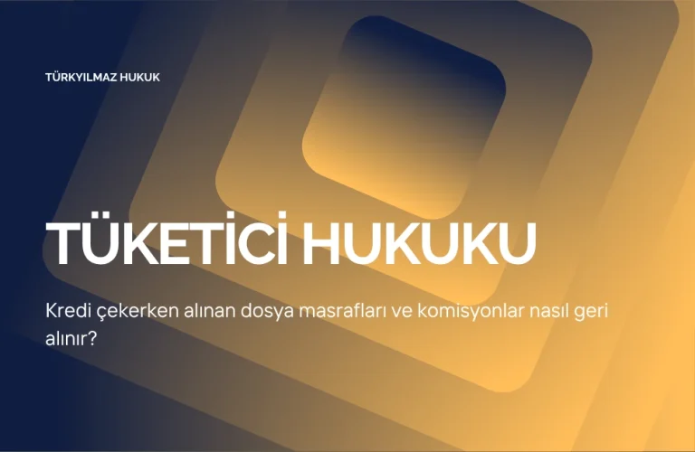 Kredi Çekerken Alınan Dosya Masrafları ve Komisyonlar Nasıl Geri Alınır?