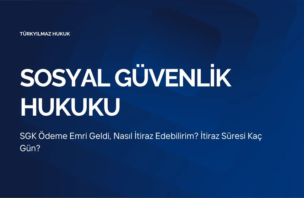 SGK Ödeme Emri Geldi, Nasıl İtiraz Edebilirim? İtiraz Süresi Kaç Gün?