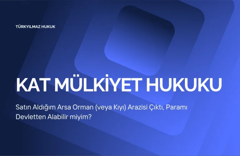 Satın Aldığım Arsa Orman (veya Kıyı) Arazisi Çıktı, Paramı Devletten Alabilir miyim?