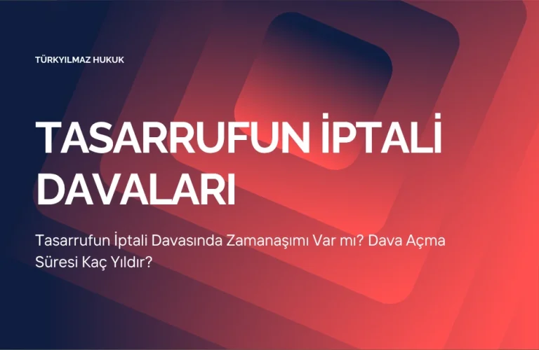 Tasarrufun İptali Davasında Zamanaşımı Var mı? Dava Açma Süresi Kaç Yıldır?