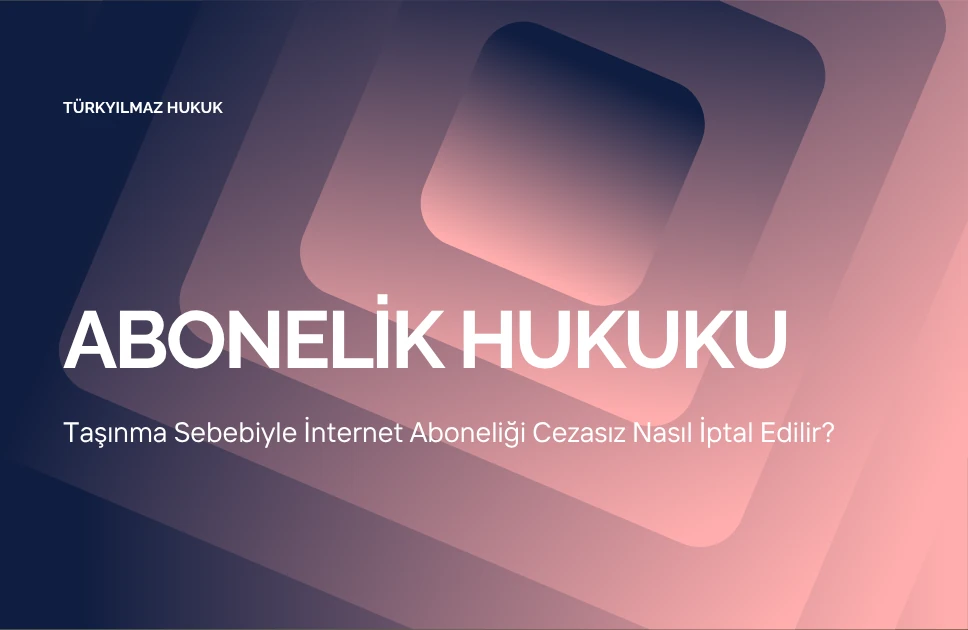 Taşınma Sebebiyle İnternet Aboneliği Cezasız Nasıl İptal Edilir?