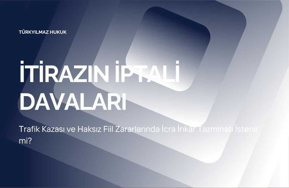 Trafik Kazası ve Haksız Fiil Zararlarında İcra İnkar Tazminatı İstenir mi?