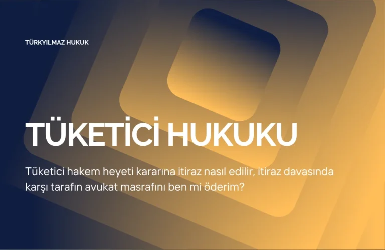 Tüketici Hakem Heyeti Kararına İtiraz Nasıl Edilir, Avukat Masrafını Ben mi Öderim?