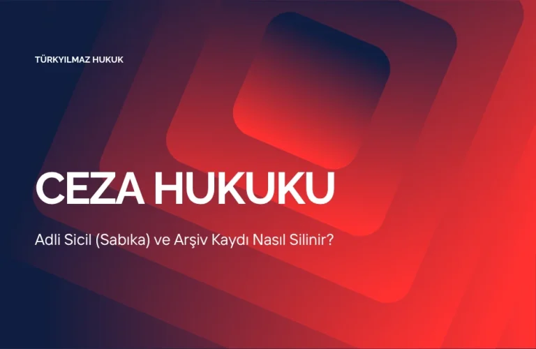 Adli Sicil (Sabıka) ve Arşiv Kaydı Nasıl Silinir?