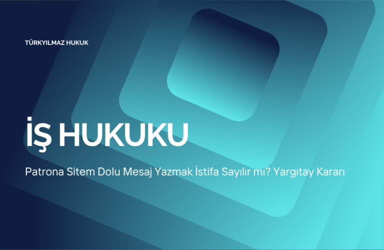 Patrona sitem dolu mesaj yazmak istifa sayılır mı? Yargıtay kararı görseli