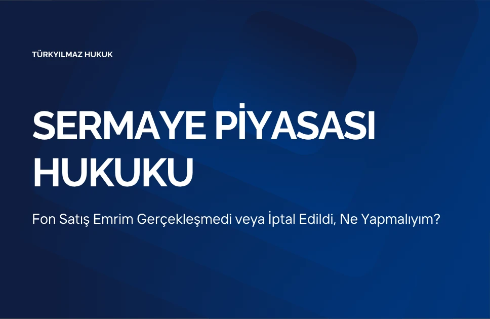 Gerçekleşmeyen veya iptal edilen fon satış emrinde yatırımcı hakları