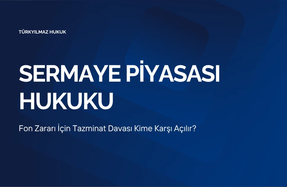 Fon zararı için tazminat davası ve olası davalılar